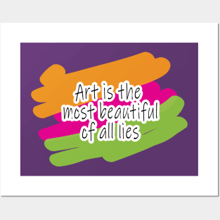 ART IS THE MOST BEAUTIFUL OF ALL LIES Posters and Art